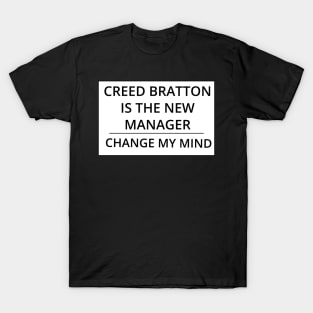 Creed Bratton is the New Manager, Change My Mind T-Shirt